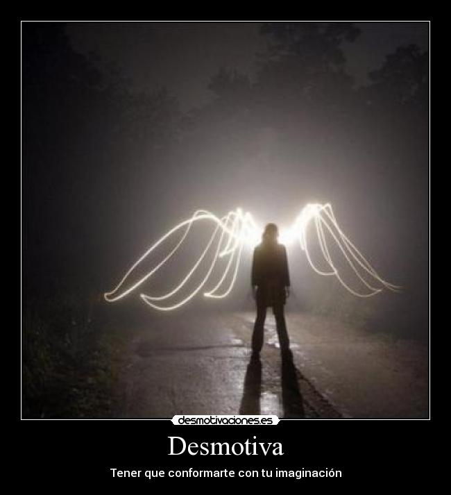 Desmotiva - Tener que conformarte con tu imaginación