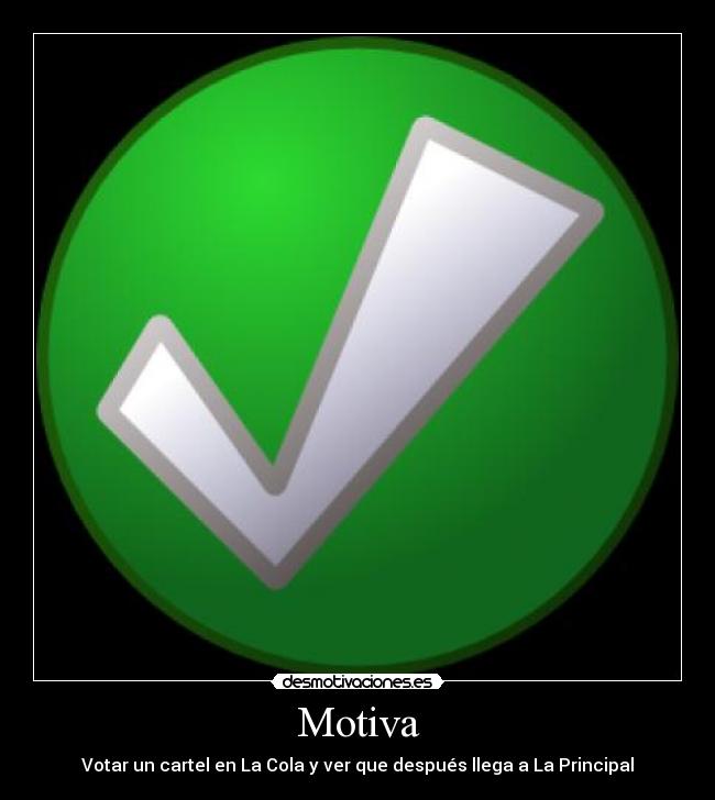 Motiva - Votar un cartel en La Cola y ver que después llega a La Principal
