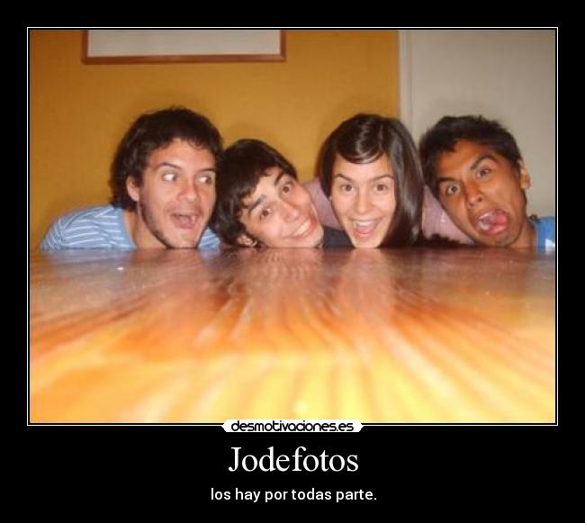 Jodefotos - los hay por todas parte.