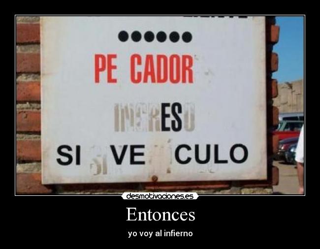 Entonces - yo voy al infierno