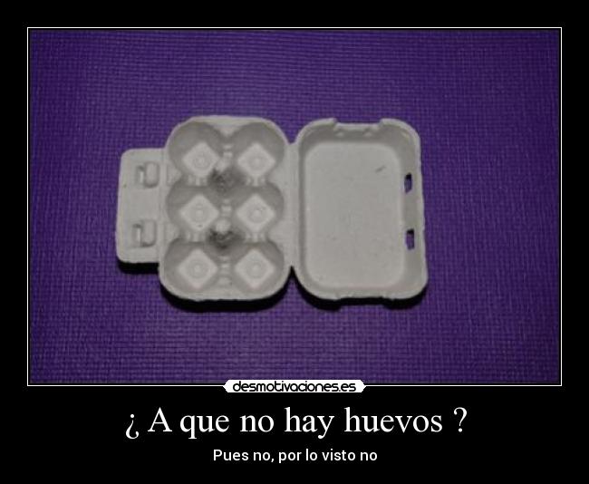 ¿ A que no hay huevos ? -