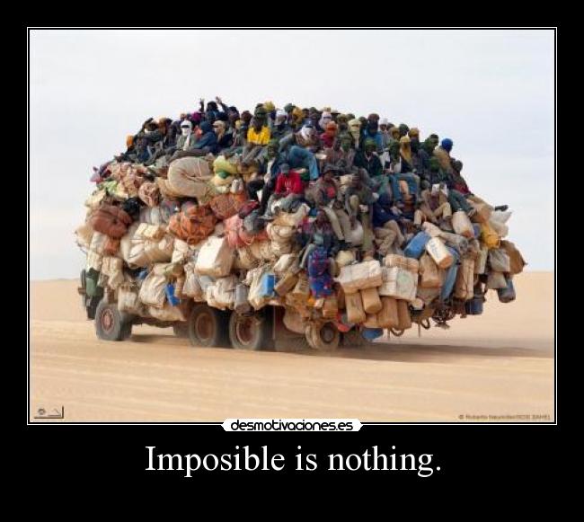 Imposible is nothing. -