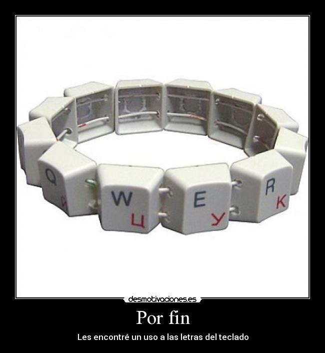 Por fin - Les encontré un uso a las letras del teclado