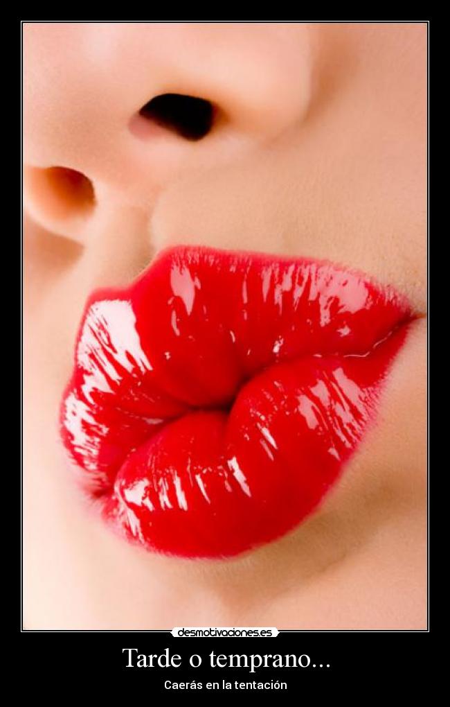 Tarde o temprano... - Caerás en la tentación