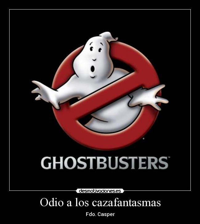 Odio a los cazafantasmas - Fdo. Casper