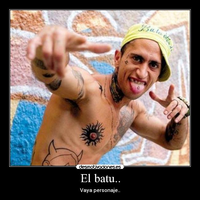 El batu.. - Vaya personaje..