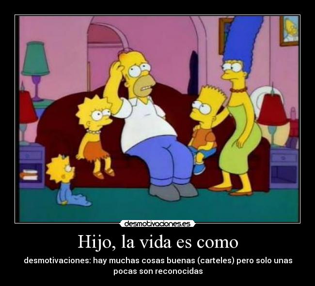 Hijo, la vida es como -