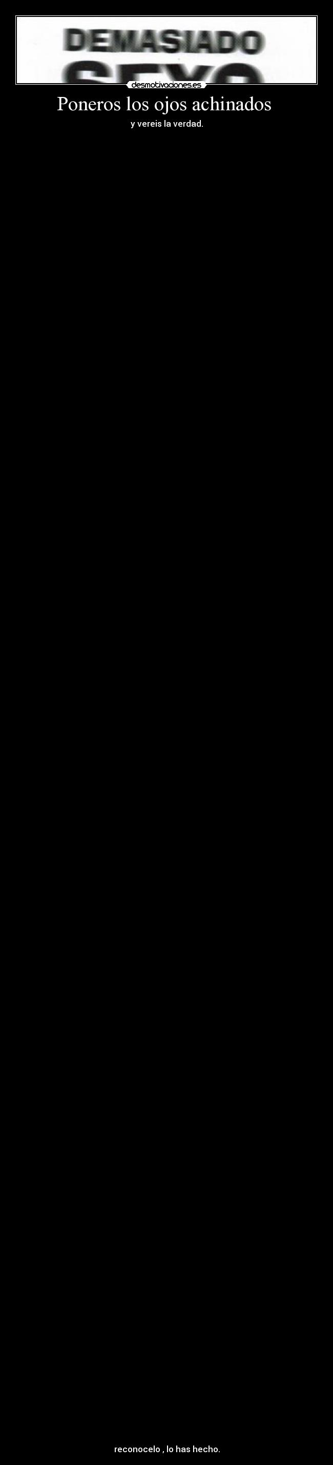 Poneros los ojos achinados -