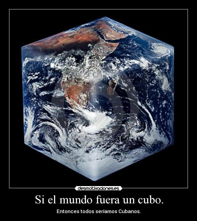Si el mundo fuera un cubo. -