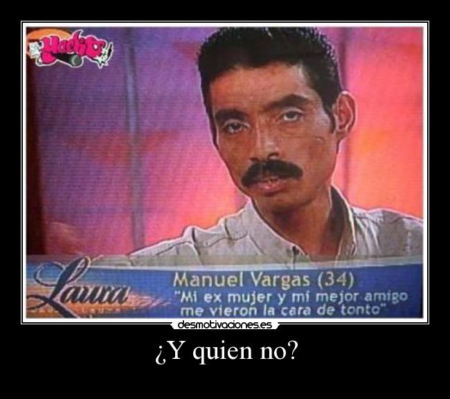 ¿Y quien no? -