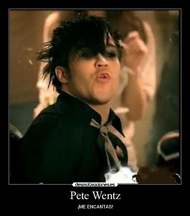 Pete Wentz - ¡ME ENCANTAS!