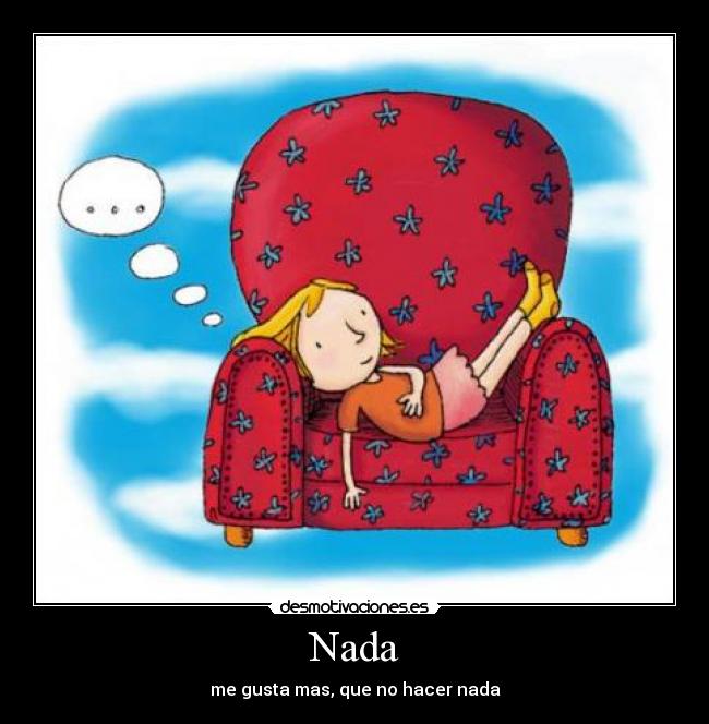 Nada - me gusta mas, que no hacer nada