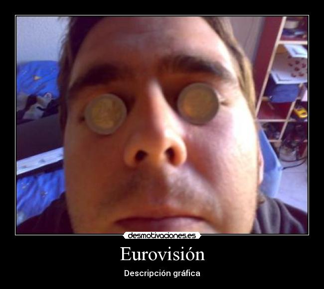 carteles eurovision descripcion grafica definicion monedas cancion tonteria fail chuck justin sexo tetas desmotivaciones