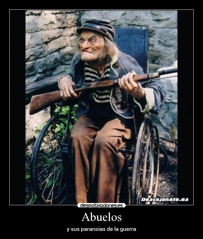 Abuelos - y sus paranoias de la guerra