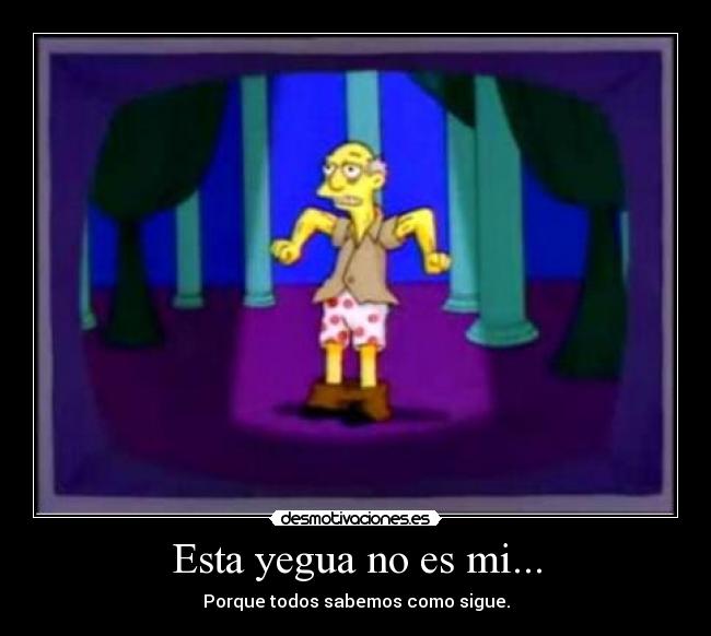 Esta yegua no es mi... -