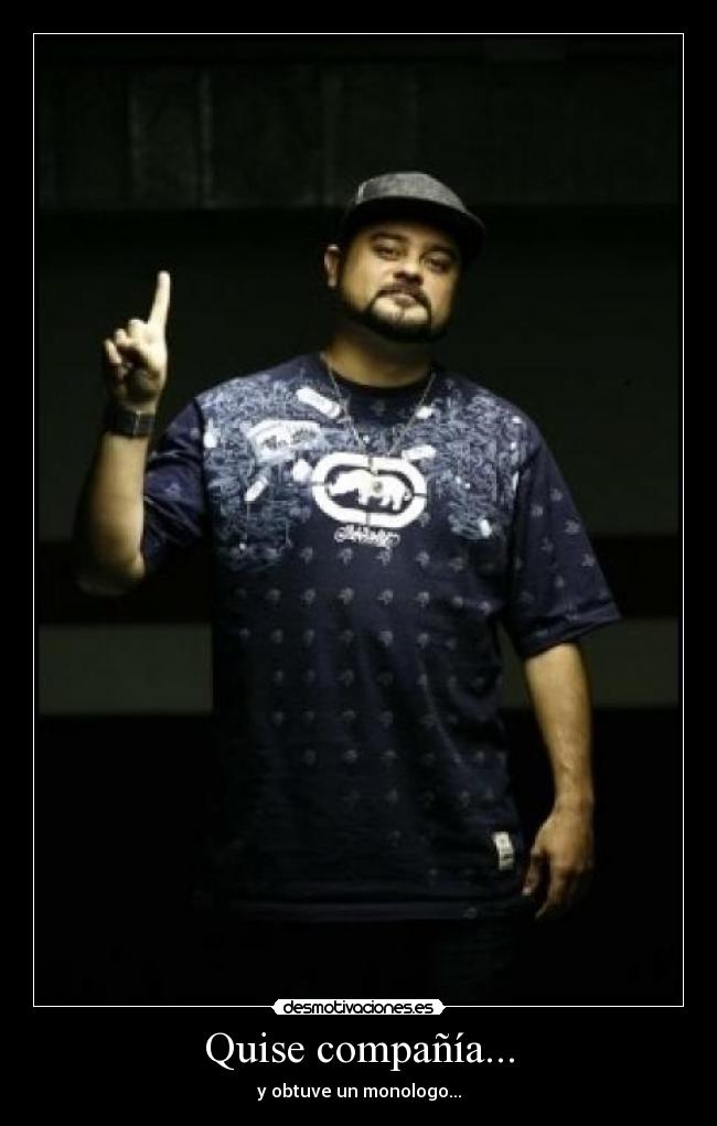 Quise compañía... - y obtuve un monologo...