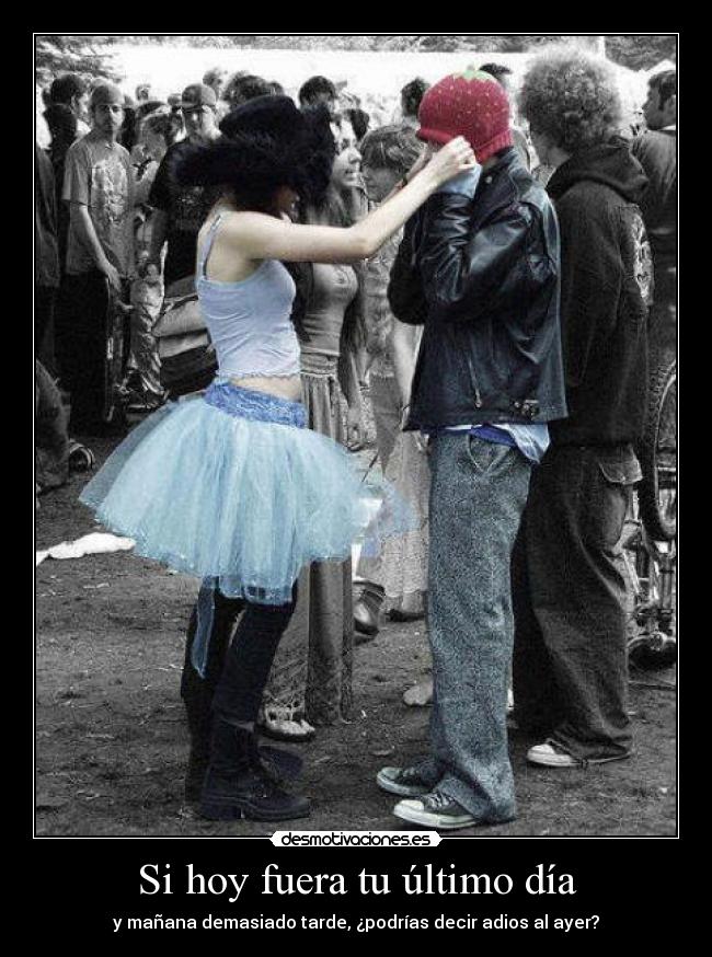 Si hoy fuera tu último día -