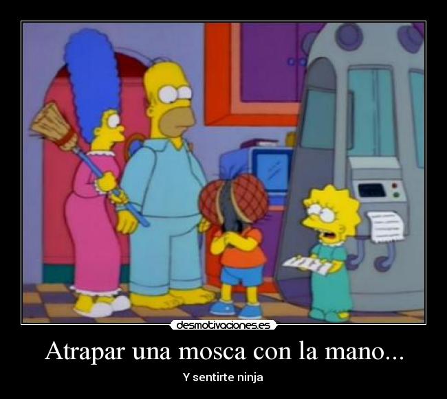 Atrapar una mosca con la mano... -