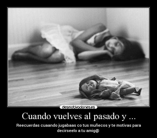 Cuando vuelves al pasado y ... - 