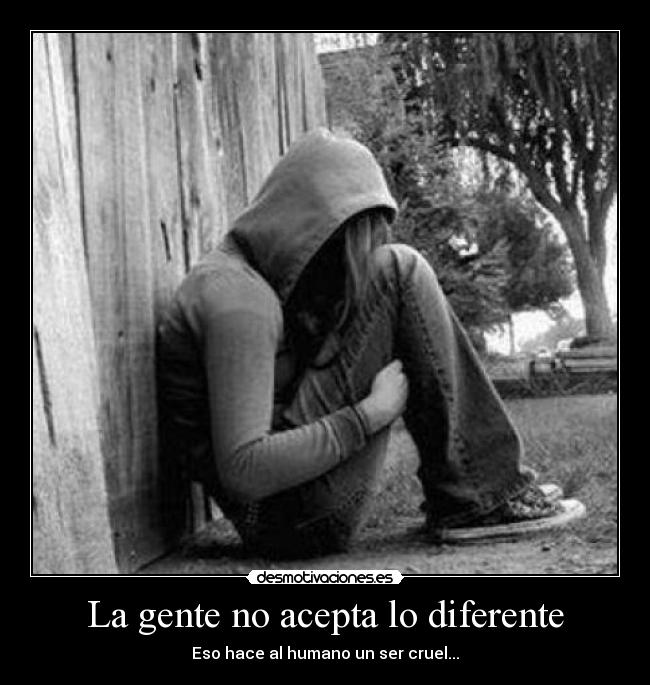 La gente no acepta lo diferente - 