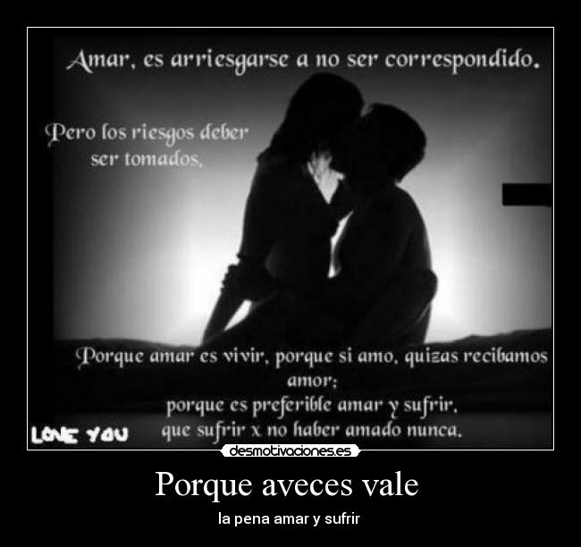 Porque aveces vale - la pena amar y sufrir