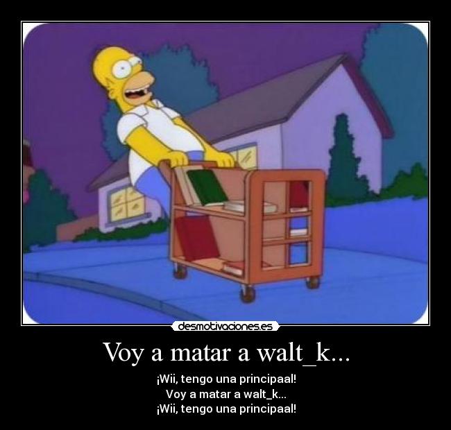 Voy a matar a walt_k... - 