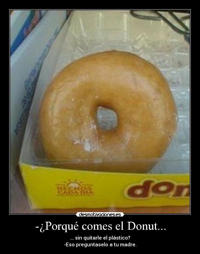 -¿Porqué comes el Donut... - 