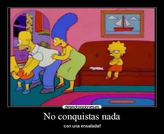 No conquistas nada - con una ensalada!!