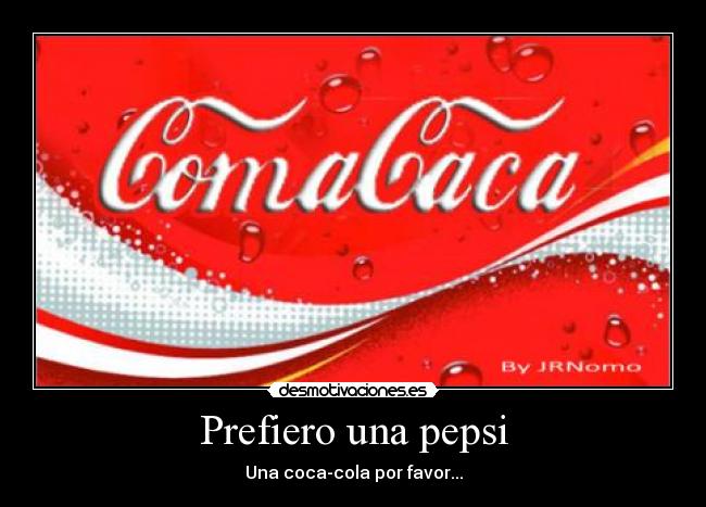 Prefiero una pepsi - Una coca-cola por favor...