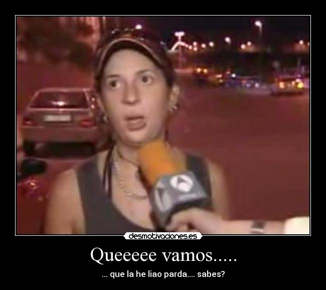 Queeeee vamos..... -