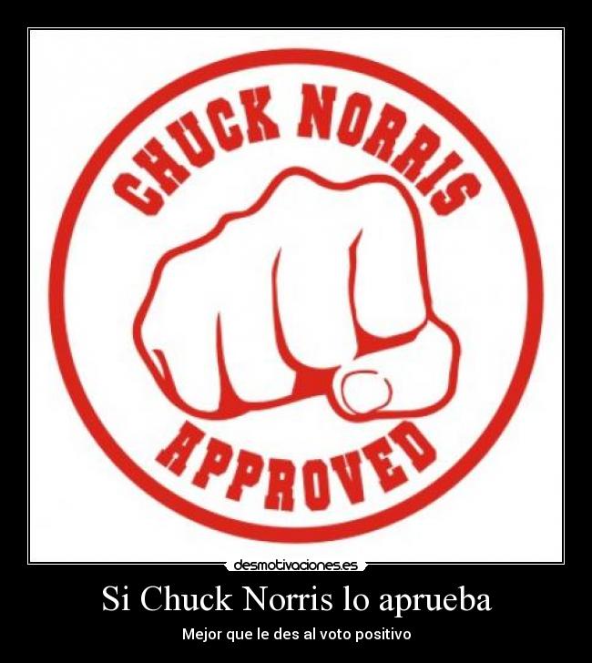 Si Chuck Norris lo aprueba - Mejor que le des al voto positivo