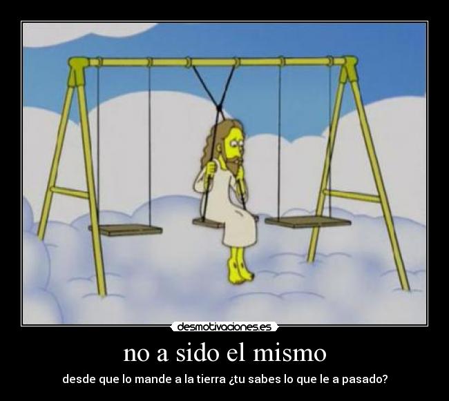 no a sido el mismo -