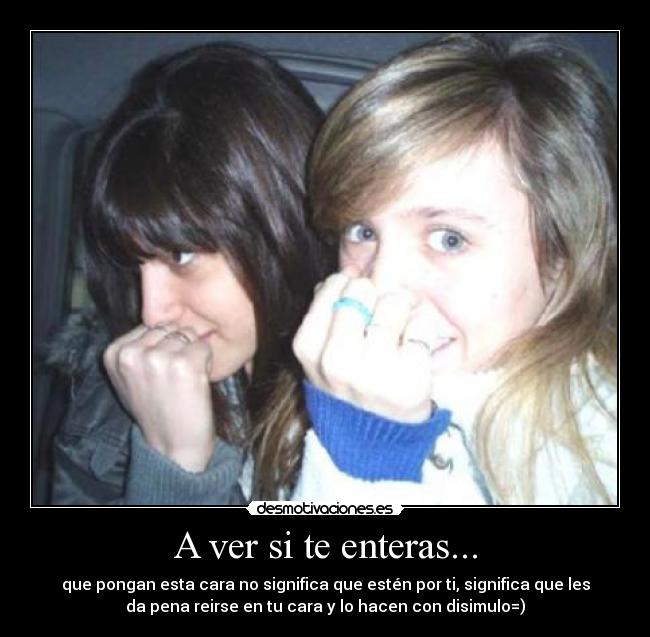 A ver si te enteras... -