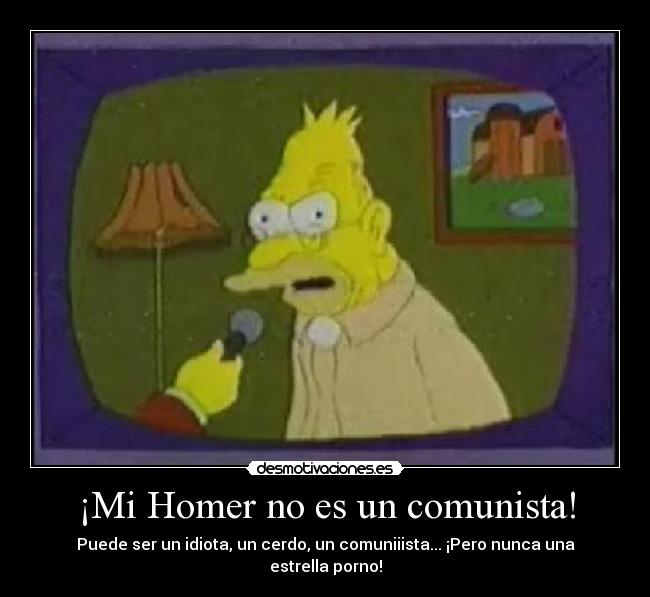 ¡Mi Homer no es un comunista! - Puede ser un idiota, un cerdo, un comuniiista... ¡Pero nunca una estrella porno!
