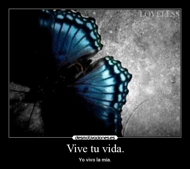 Vive tu vida. - 