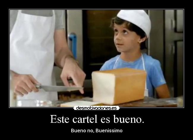 Este cartel es bueno. -