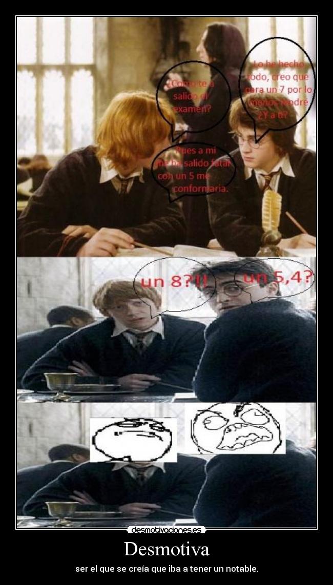 Desmotiva - ser el que se creía que iba a tener un notable.