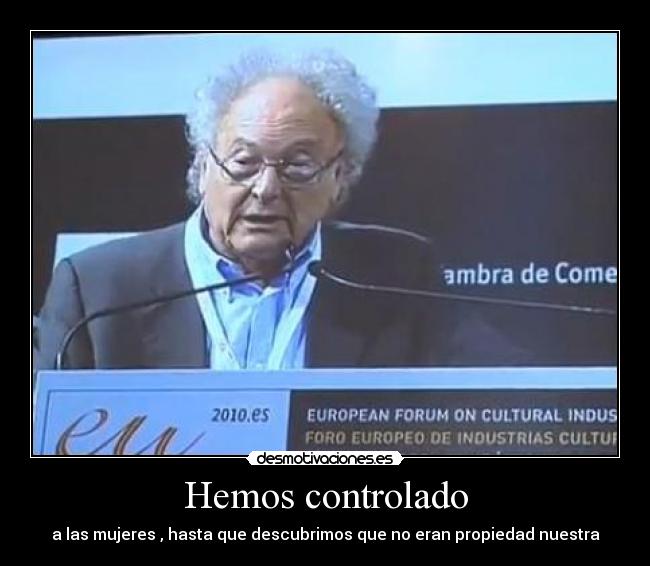 Hemos controlado - a las mujeres , hasta que descubrimos que no eran propiedad nuestra