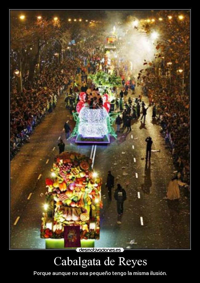 Cabalgata de Reyes - Porque aunque no sea pequeño tengo la misma ilusión.