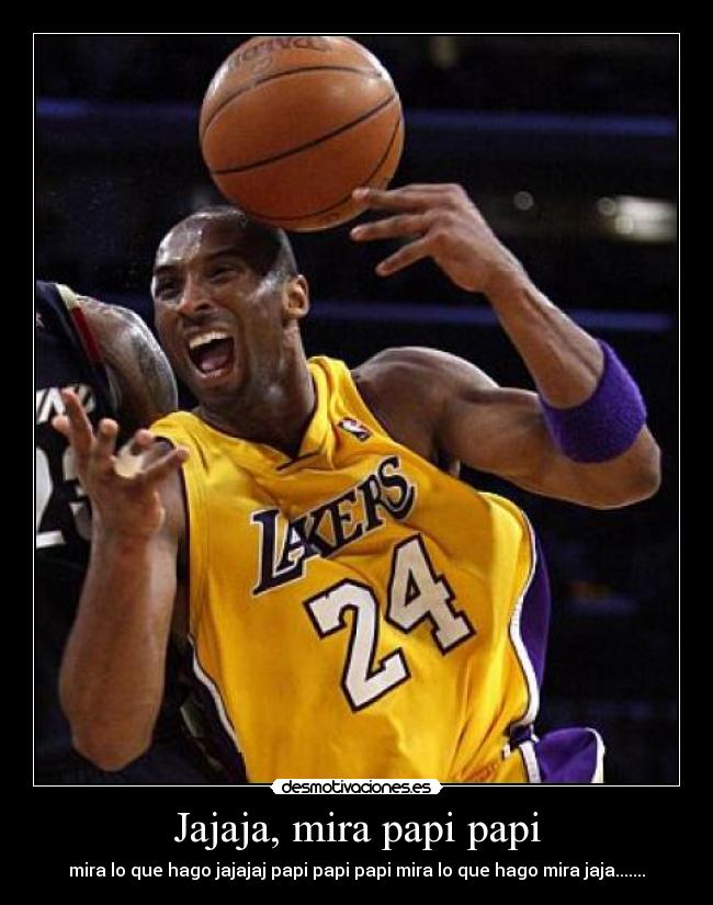 Jajaja, mira papi papi -