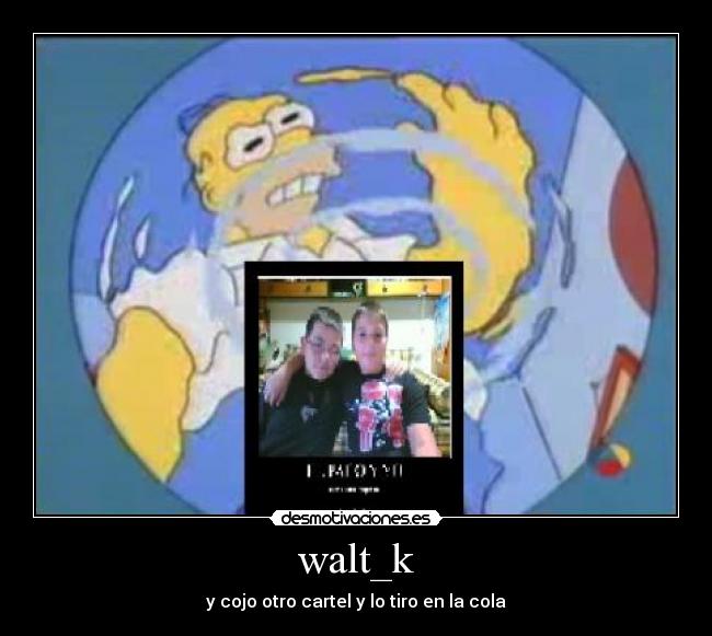 walt_k - y cojo otro cartel y lo tiro en la cola