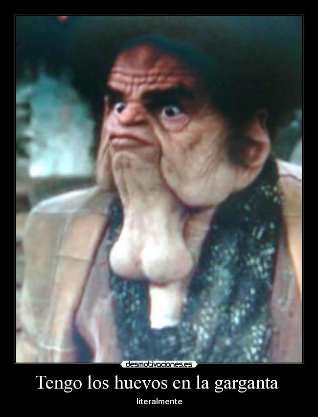 Tengo los huevos en la garganta -