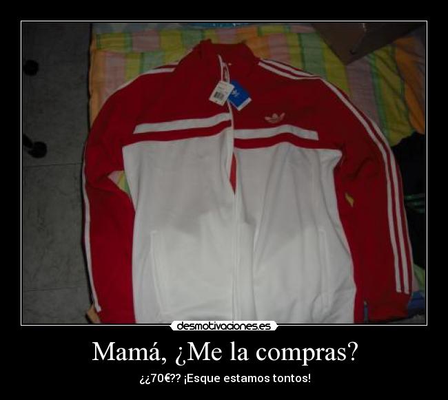 Mamá, ¿Me la compras? - ¿¿70€?? ¡Esque estamos tontos!
