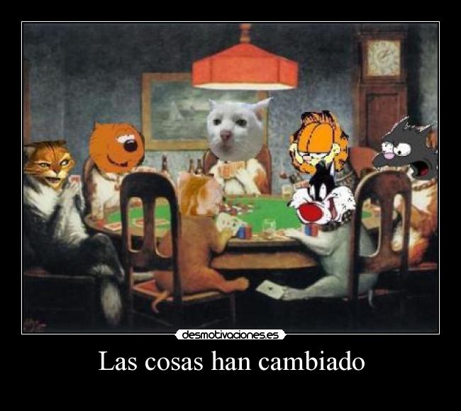 Las cosas han cambiado -
