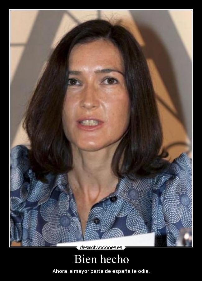 Bien hecho - Ahora la mayor parte de españa te odia.