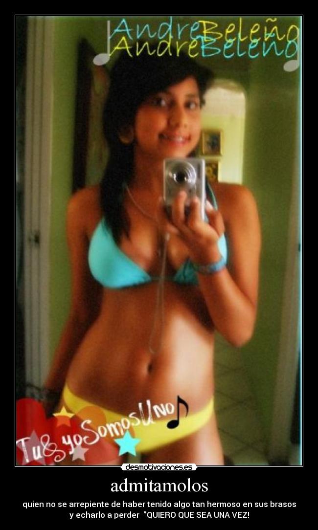 admitamolos - quien no se arrepiente de haber tenido algo tan hermoso en sus brasos
y echarlo a perder QUIERO QUE SEA UNA VEZ!