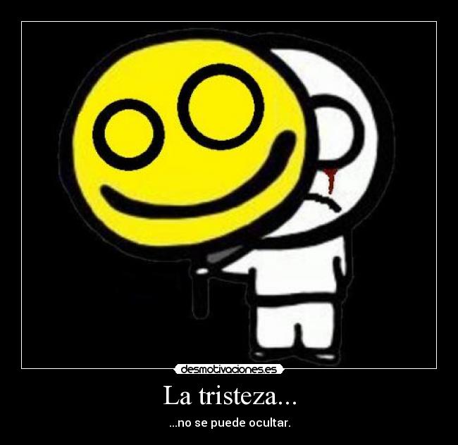 La tristeza... -