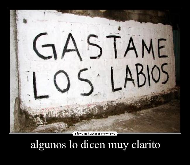 algunos lo dicen muy clarito -