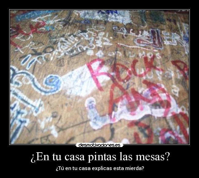 ¿En tu casa pintas las mesas? -