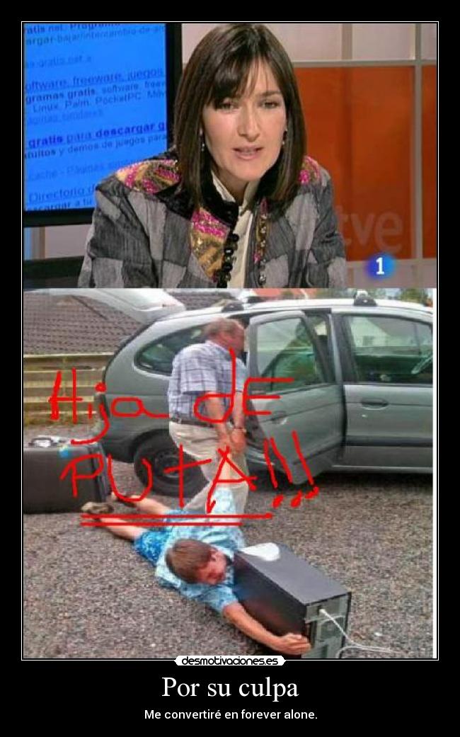 Por su culpa - Me convertiré en forever alone.